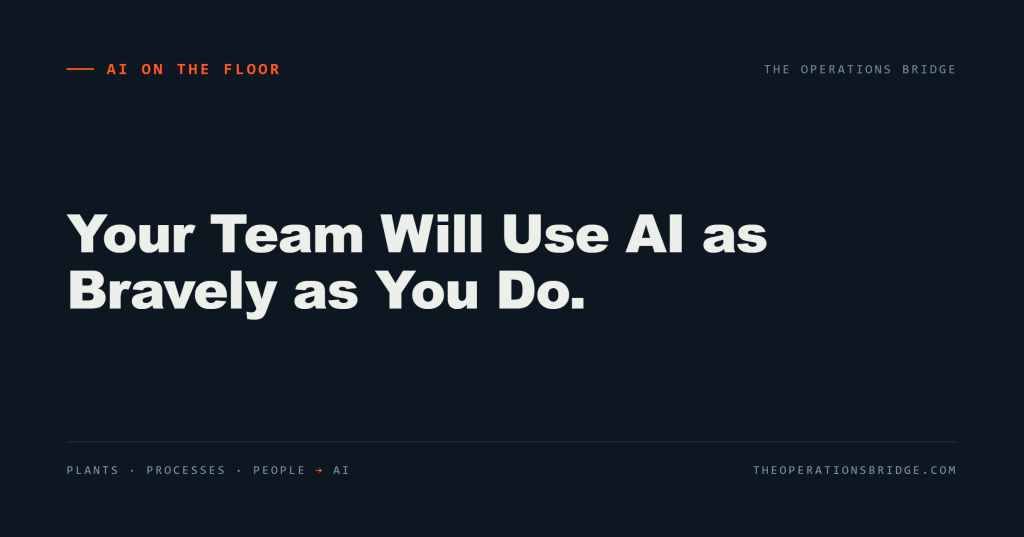 Your Team Will Use AI Exactly as Bravely as You Do.