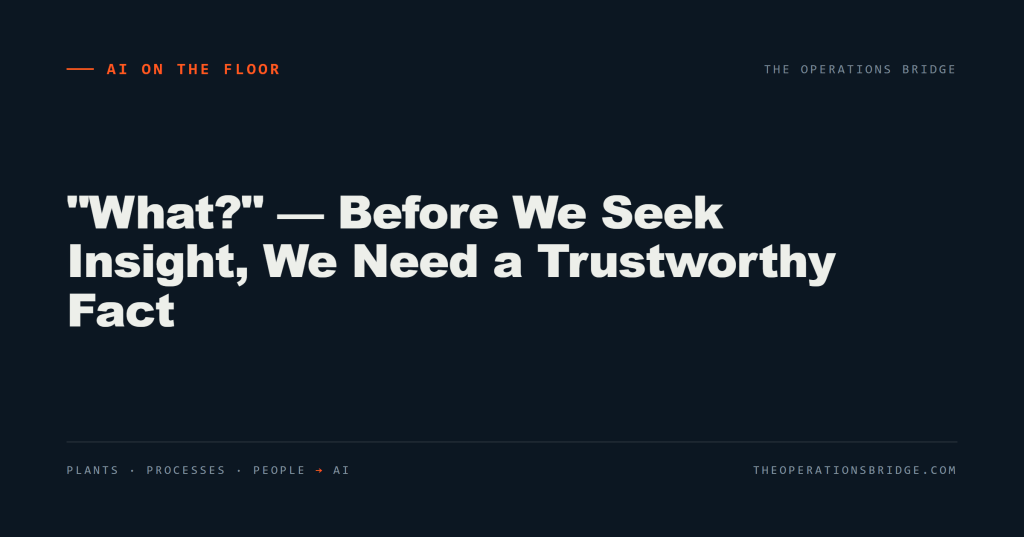 “What?” — Before We Seek Insight, We Need a Trustworthy Fact