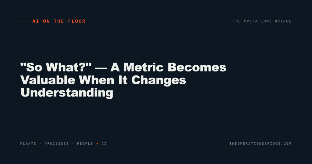 “So What?” — A Metric Becomes Valuable When It Changes Understanding