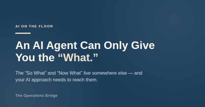 An AI Agent Can Only Give You the “What”
